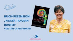 Mehr über den Artikel erfahren Buch-Rezension: „Kinder trauern bunter“ von Stella Reichmann