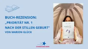 Mehr über den Artikel erfahren Buch-Rezension: „Priorität Nr. 1 nach der stillen Geburt“ von Marion Glück