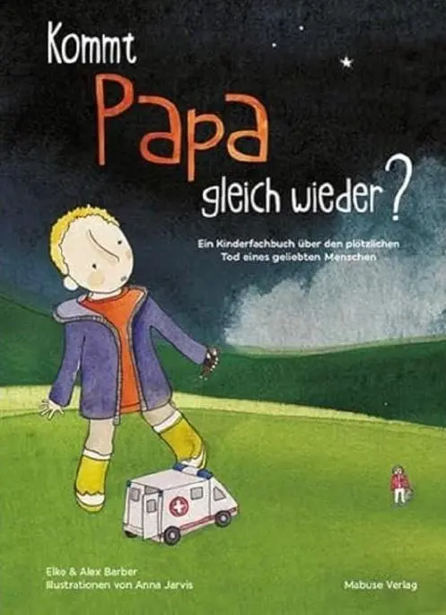 "Kommt Papa gleich wieder?" - ein Kinderfachbuch über den plötzlichen Tod eines geliebten Menschen"